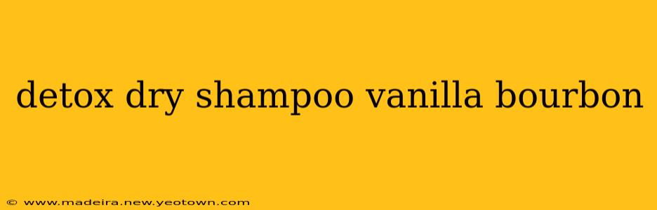 detox dry shampoo vanilla bourbon