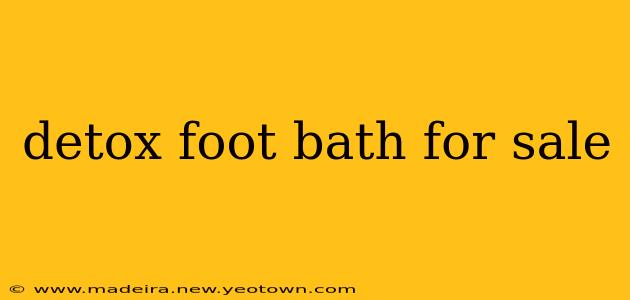 detox foot bath for sale