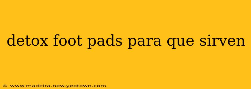 detox foot pads para que sirven