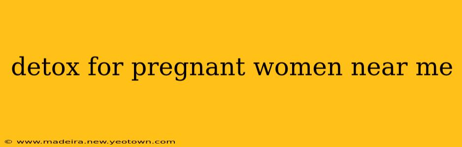 detox for pregnant women near me