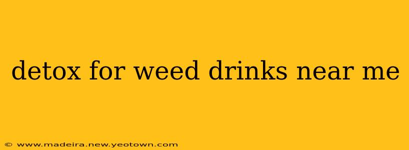 detox for weed drinks near me