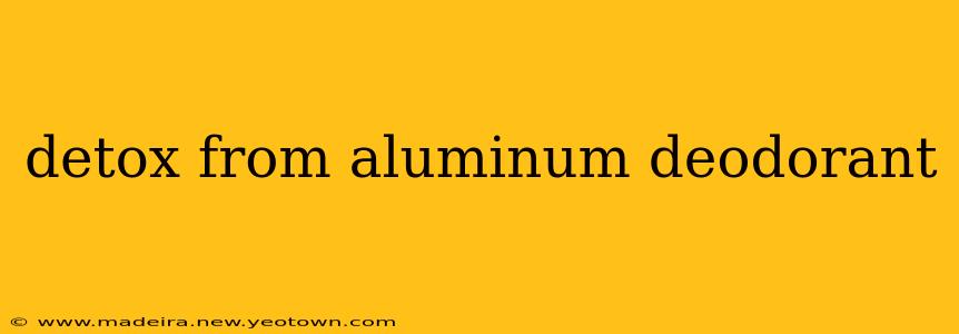 detox from aluminum deodorant