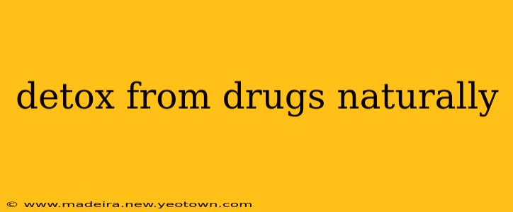 detox from drugs naturally