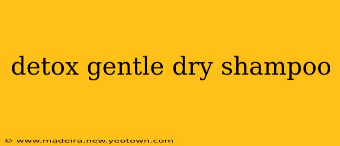 detox gentle dry shampoo