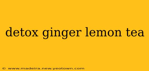 detox ginger lemon tea