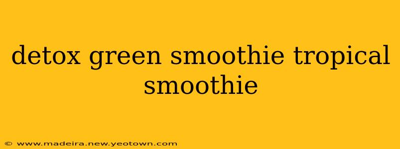 detox green smoothie tropical smoothie