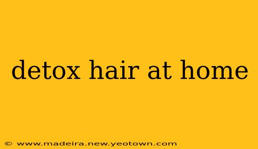 detox hair at home