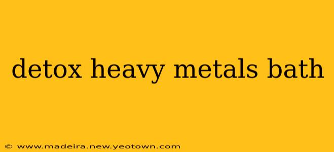 detox heavy metals bath