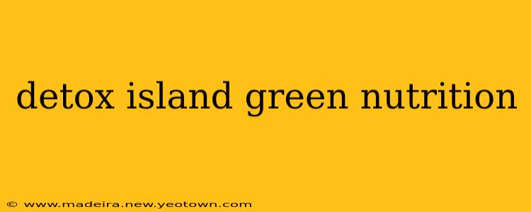 detox island green nutrition