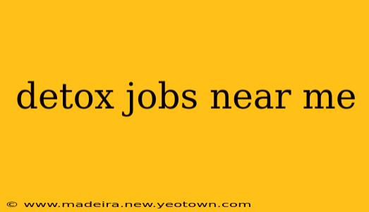 detox jobs near me