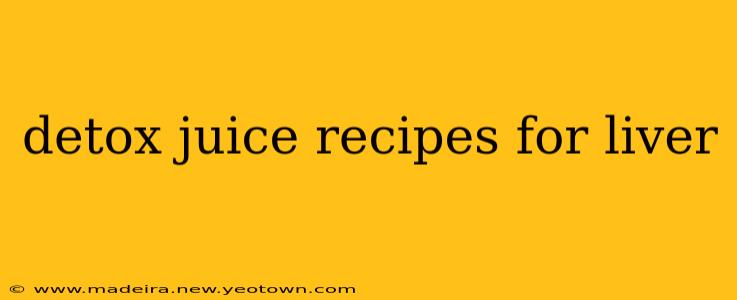 detox juice recipes for liver
