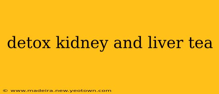 detox kidney and liver tea