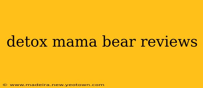 detox mama bear reviews