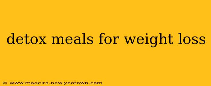 detox meals for weight loss