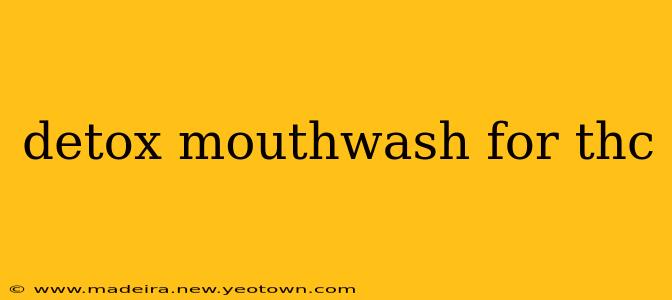 detox mouthwash for thc