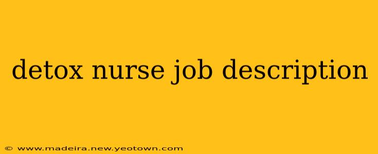 detox nurse job description