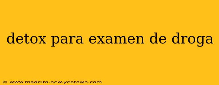 detox para examen de droga