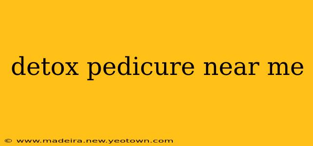 detox pedicure near me