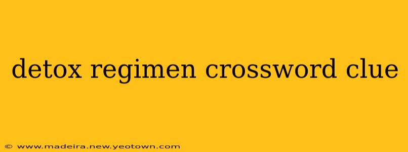 detox regimen crossword clue