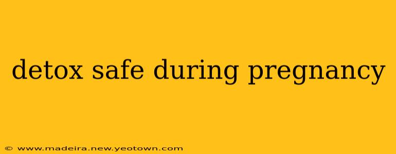 detox safe during pregnancy