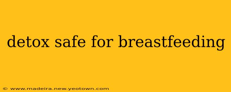 detox safe for breastfeeding