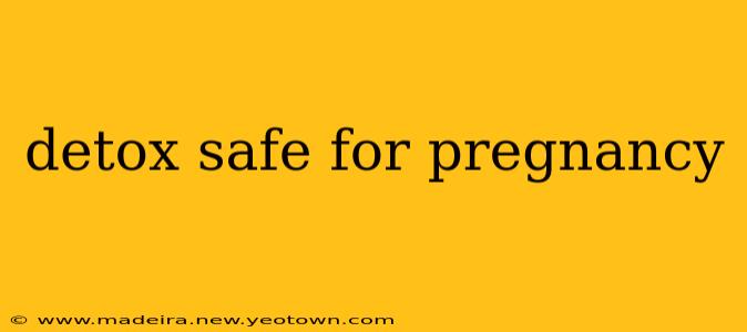 detox safe for pregnancy