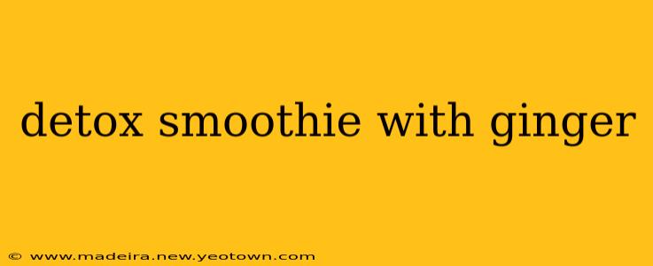 detox smoothie with ginger