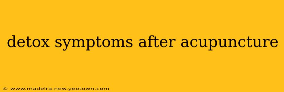 detox symptoms after acupuncture