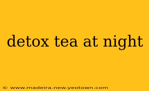 detox tea at night
