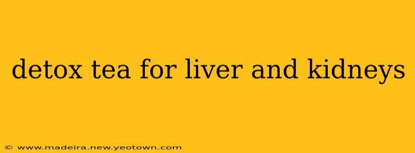 detox tea for liver and kidneys