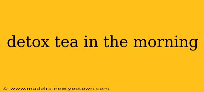 detox tea in the morning