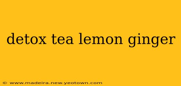 detox tea lemon ginger