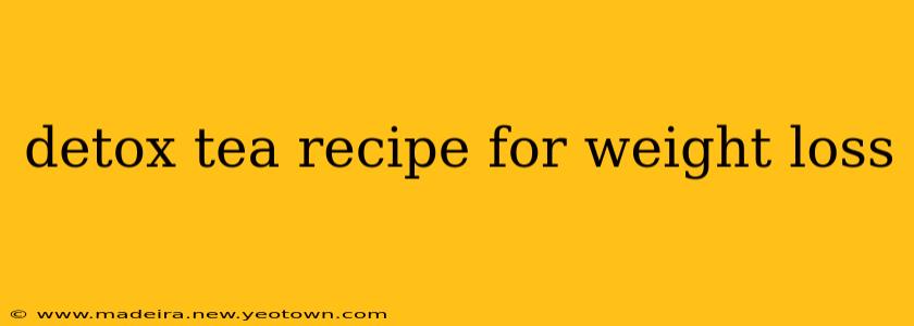 detox tea recipe for weight loss