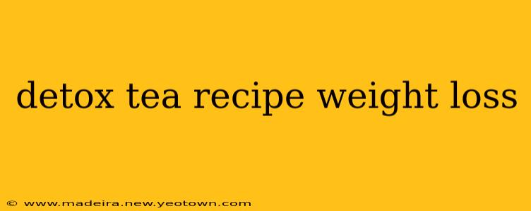 detox tea recipe weight loss