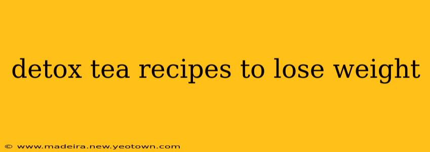 detox tea recipes to lose weight