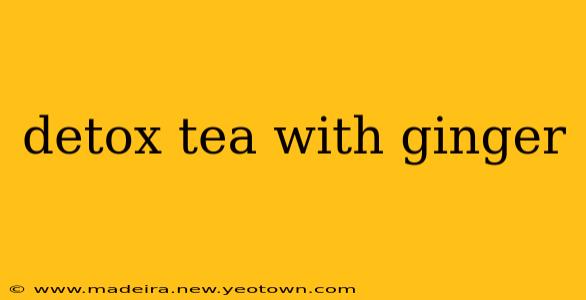 detox tea with ginger