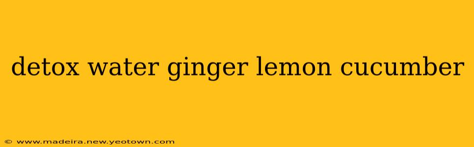detox water ginger lemon cucumber
