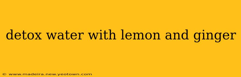detox water with lemon and ginger