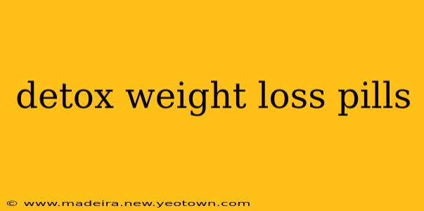 detox weight loss pills