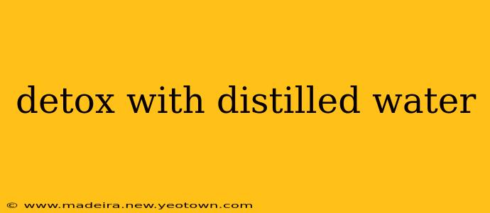 detox with distilled water