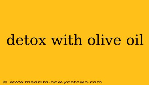 detox with olive oil
