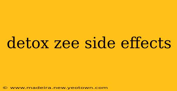 detox zee side effects