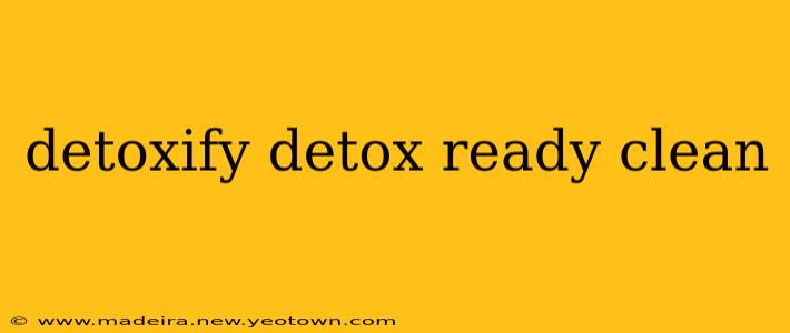 detoxify detox ready clean