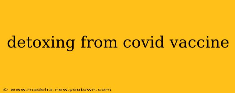 detoxing from covid vaccine