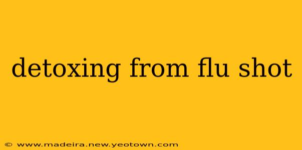 detoxing from flu shot