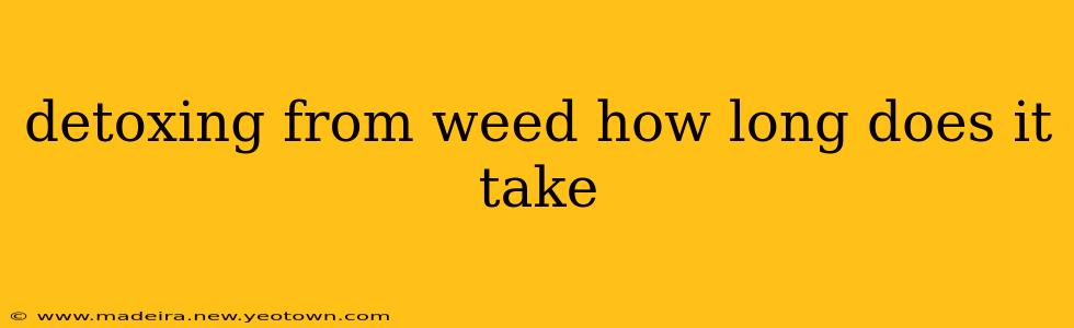 detoxing from weed how long does it take