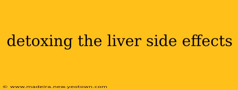 detoxing the liver side effects