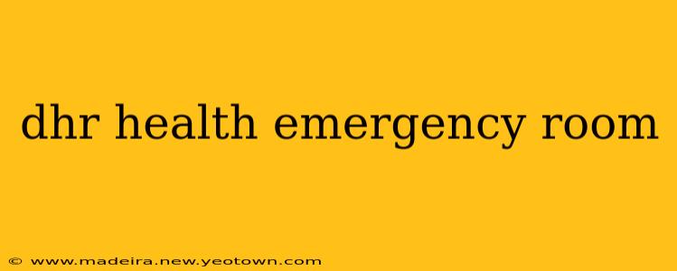 dhr health emergency room