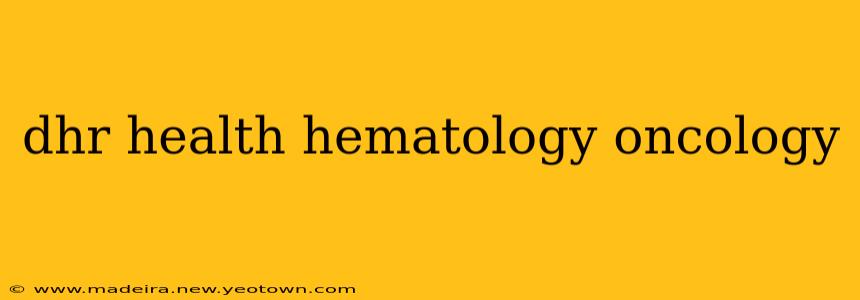 dhr health hematology oncology