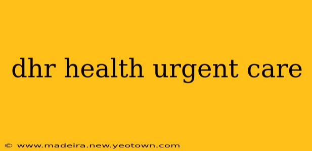 dhr health urgent care